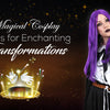 Stepping into Fantasy: Magical Cosplay Ideas for Enchanting Transformations